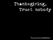 Thanksgiving, Trust nobody