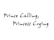 Prince Calling, Princess Crying